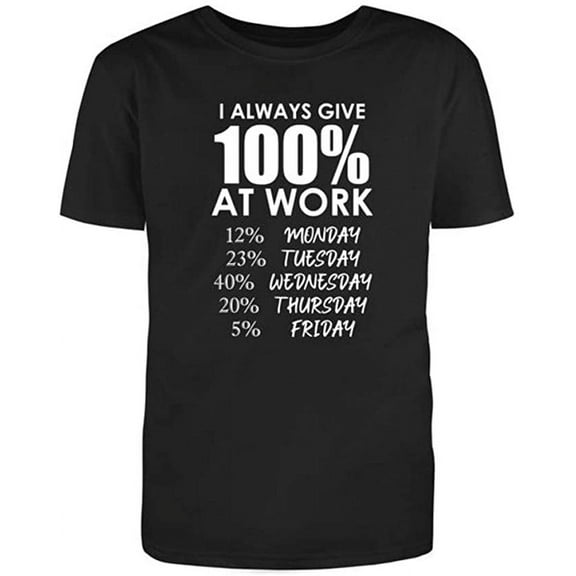 I Always Give 100% at Work, Novelty Funny T Shirt Black Small