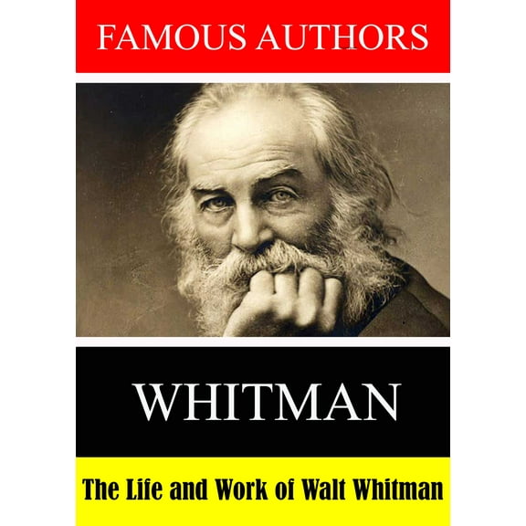 Famous Authors: The Life and Work of Walt Whitman