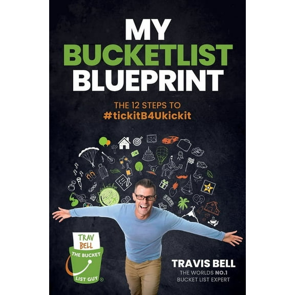 My Bucketlist Blueprint: The 12 Steps to #tickitB4Ukickit, (Paperback)