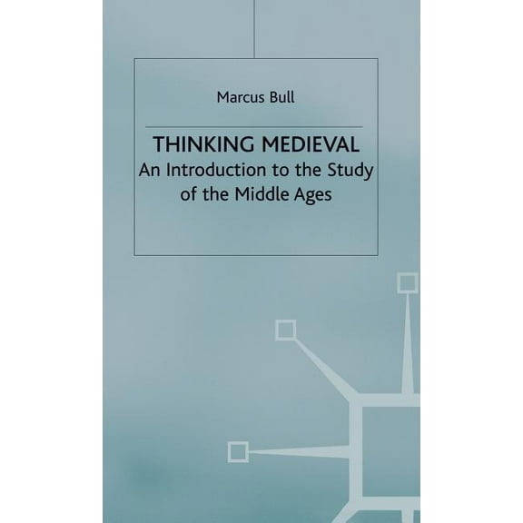 Thinking Medieval: An Introduction to the Study of the Middle Ages, (Hardcover)