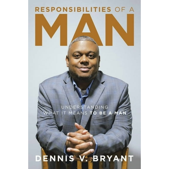 Responsibilities of a Man: Understanding What It Means to Be a Man, (Paperback)