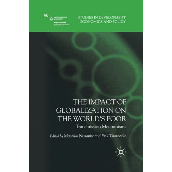 Studies in Development Economics and Pol The Impact of Globalization on the World's Poor: Transmission Mechanisms, (Paperback)