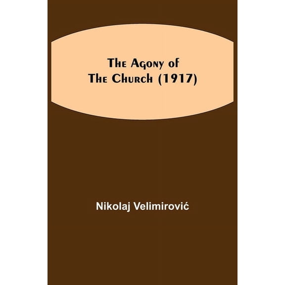 The Agony Of The Church (1917), (Paperback)
