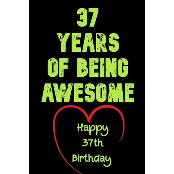 37 Years Of Being Awesome Happy 37th Birthday: 37 Years Old Gift for Boys & Girls (Paperback)