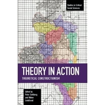 Studies in Critical Social Sciences: Theory in Action: Theoretical Constructionism (Paperback)