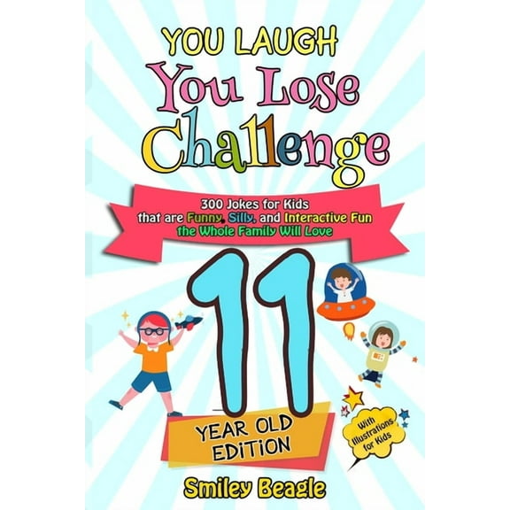You Laugh You Lose You Laugh You Lose Challenge - 11-Year-Old Edition: 300 Jokes for Kids that are Funny, Silly, and Interactive Fun the Wh, Book 6, (Paperback)