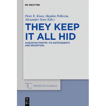 Trends in Classics - Supplementary Volum They Keep It All Hid: Augustan Poetry Its Antecedents and Reception Book 56 (Hardcover)