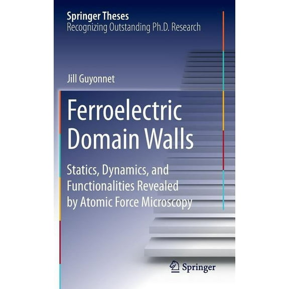 Springer Theses Ferroelectric Domain Walls: Statics, Dynamics, and Functionalities Revealed by Atomic Force Microscopy, (Hardcover)