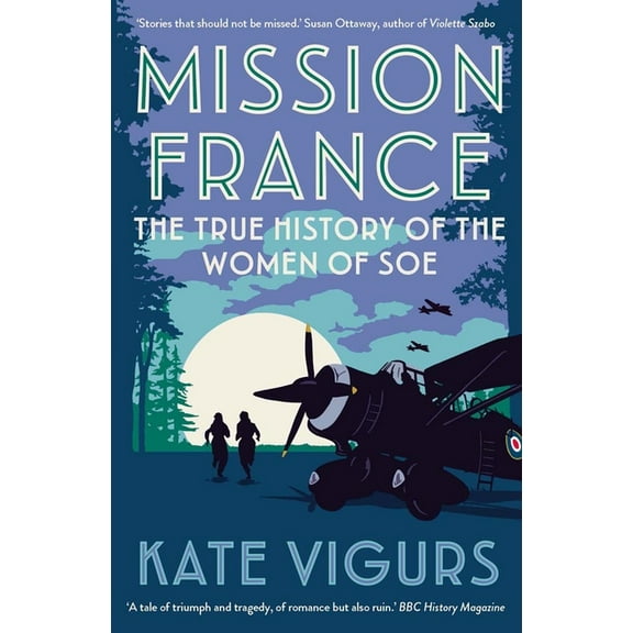 Mission France: The True History of the Women of SOE, (Paperback)