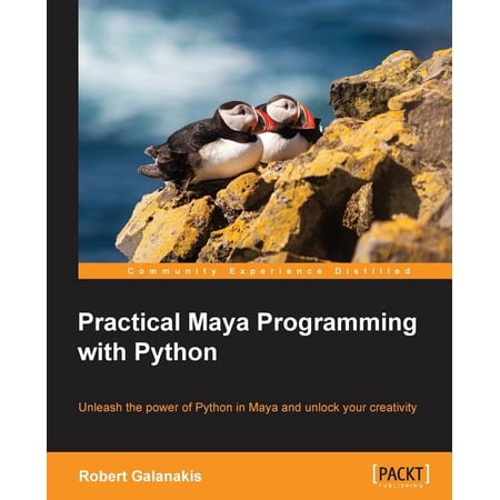Practical Maya Programming with Python: Unleash the power of Python in Maya and unlock your creativity (Paperback)