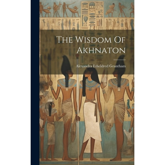 The Wisdom Of Akhnaton (Hardcover)