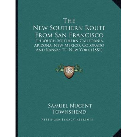 The New Southern Route from San Francisco : Through Southern California, Arizona, New Mexico, Colorado and Kansas to New York (Best Route From New York To Arizona)