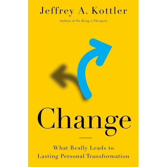Change: What Really Leads to Lasting Personal Transformation, (Hardcover)