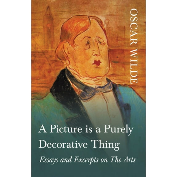 A Picture is a Purely Decorative Thing - Essays and Excerpts on The Arts, (Paperback)