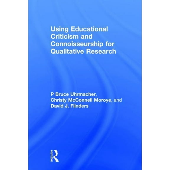 Using Educational Criticism and Connoisseurship for Qualitative Research, (Hardcover)