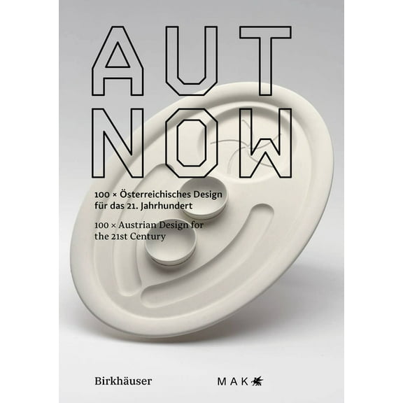 Aut Now: 100 X Austrian Design for the 21st Century / 100 X Österreichisches Design Für Das 21. Jahrhundert, (Paperback)