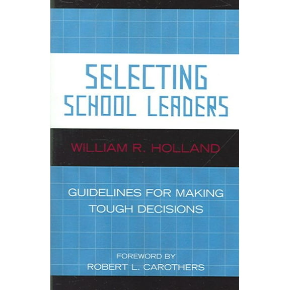 Selecting School Leaders : Guidelines for Making Tough Decisions (Paperback)