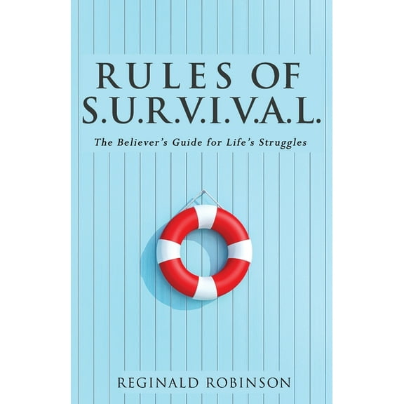Rules of S.U.R.V.I.VA.L.: The Believer's Guide for Life's Struggles, (Paperback)