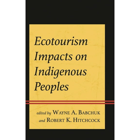 Ecotourism Impacts on Indigenous Peoples, (Hardcover)