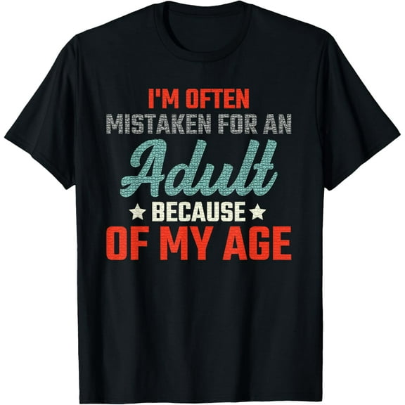 Exquisite and comfortable-I'm Often Mistaken For An Adult Humor Because Of My Age T-Shirt