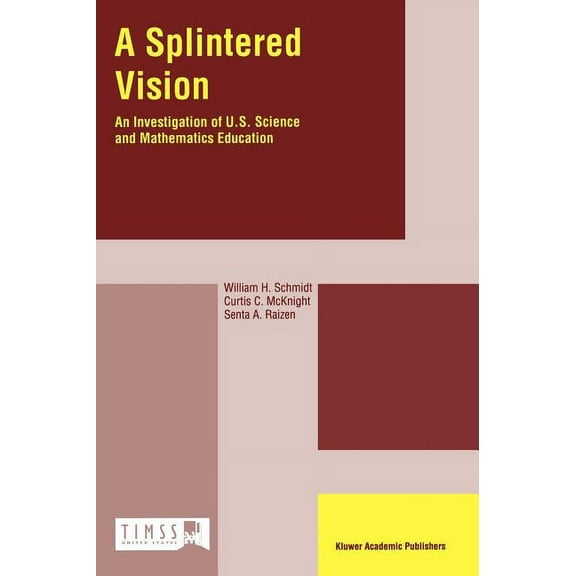 A Splintered Vision: An Investigation of U.S. Science and Mathematics Education, (Hardcover)
