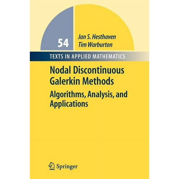 Texts in Applied Mathematics Nodal Discontinuous Galerkin Methods: Algorithms, Analysis, and Applications, Book 54, (Paperback)
