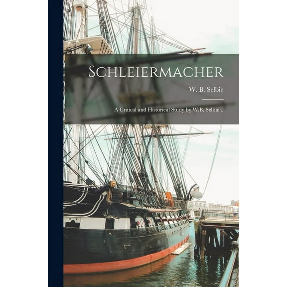 Schleiermacher: a Critical and Historical Study by W.B. Selbie .. (Paperback)
