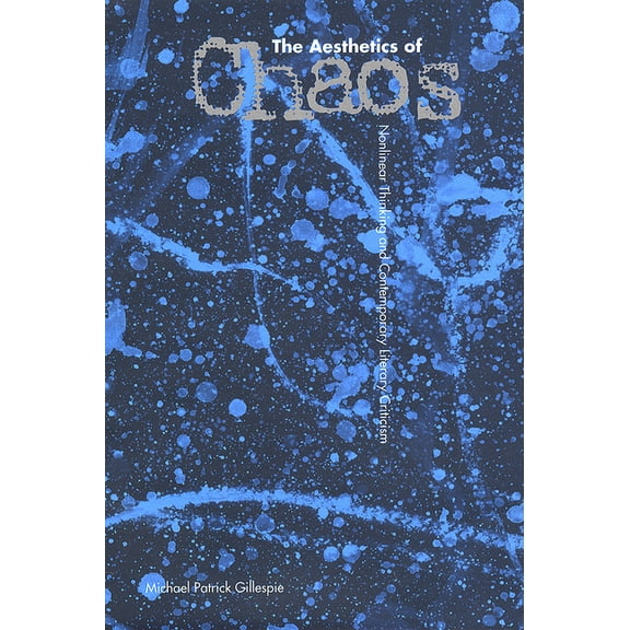 The Aesthetics of Chaos: Nonlinear Thinking and Contemporary Literary Criticism, (Paperback)