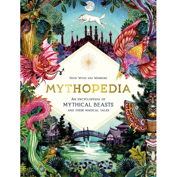 Mythopedia: An Encyclopedia of Mythical Beasts and Their Magical Tales, (Hardcover)
