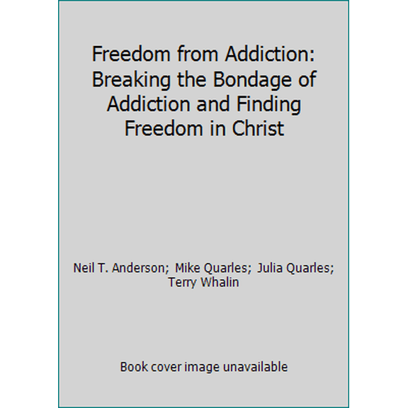 Pre-Owned Freedom from Addiction: Breaking the Bondage of Addiction and Finding Freedom in Christ (Hardcover) 0830717579 9780830717576