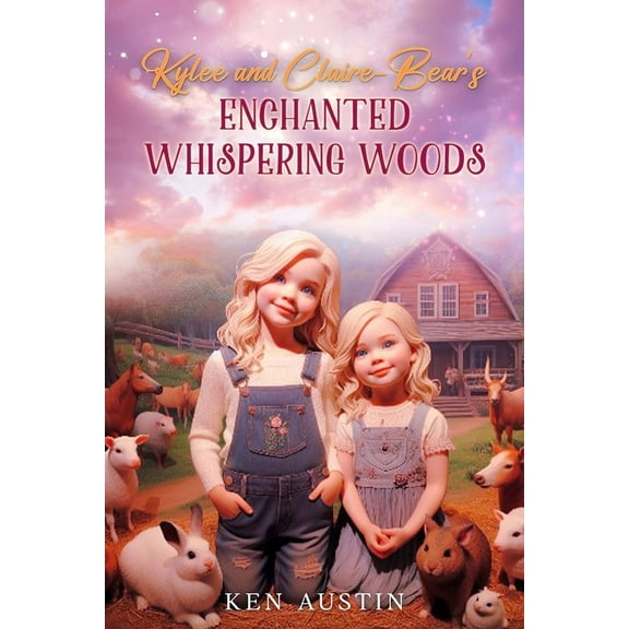 Kylee and Claire-Bear's Enchanted Whispering Woods, (Paperback)