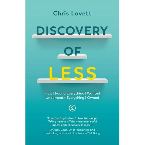 Discovery of LESS: How I Found Everything I Wanted Underneath Everything I Owned, (Paperback)