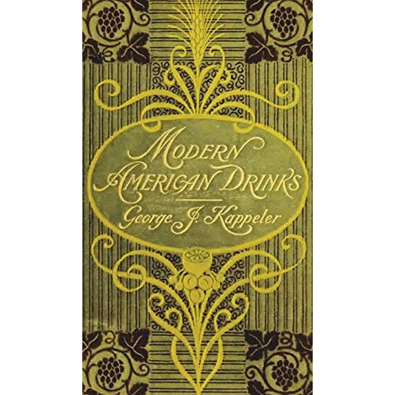 Modern American Drinks 1895 Reprint Hardcover 1640321314 9781640321311 GEORGE J. KAPPELER