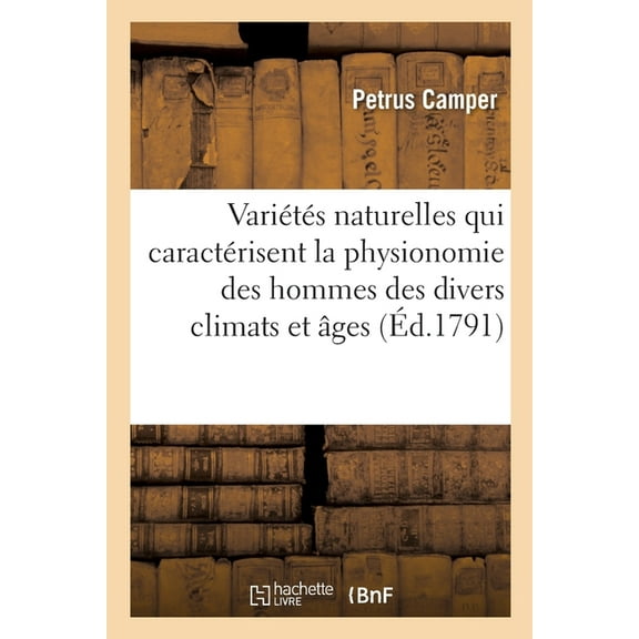 VariÃ©tÃ©s Naturelles Qui CaractÃ©risent La Physionomie Des Hommes Des Divers Climats Et DiffÃ©rens Ãges: Suivie de RÃ©flexio, (Paperback)