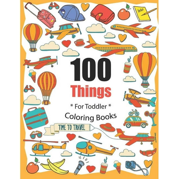 100 Things For Toddler Coloring Book: Easy and Big Coloring Books for Toddlers: Kids Ages 2-4, 4-8, for Boys and Girls (, (Paperback)