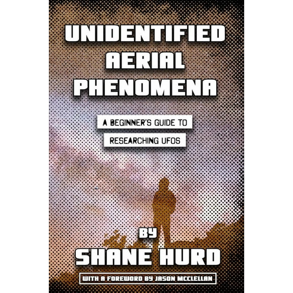 Unidentified Aerial Phenomena: A Beginner's Guide to Researching UFOs, (Paperback)