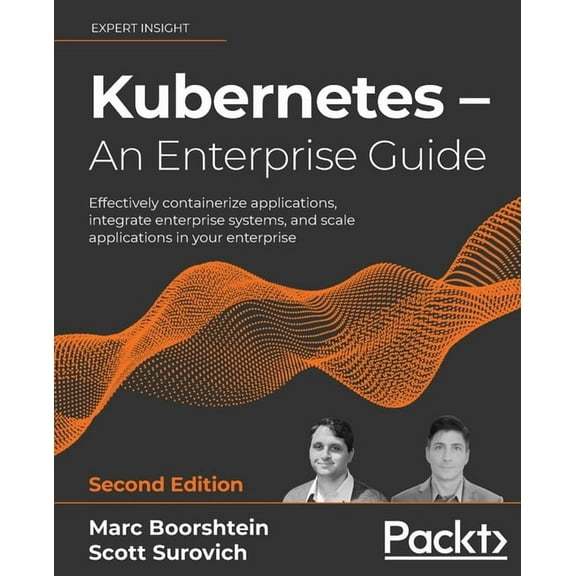 Kubernetes - An Enterprise Guide - Second Edition: Effectively containerize applications, integrate enterprise systems, , (Paperback)