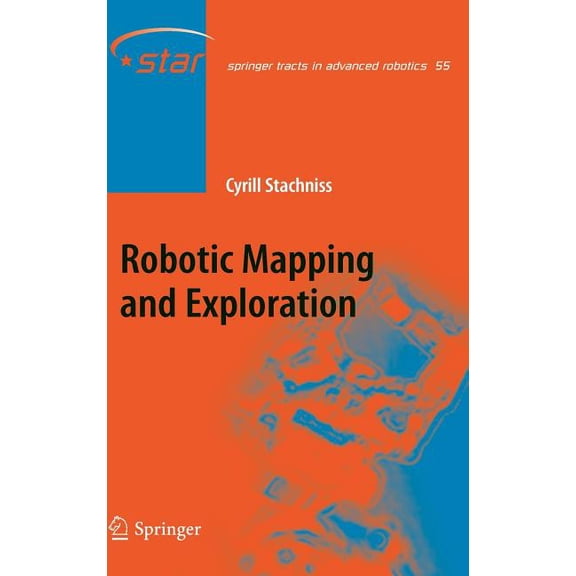 Springer Tracts in Advanced Robotics Robotic Mapping and Exploration, Book 55, (Hardcover)