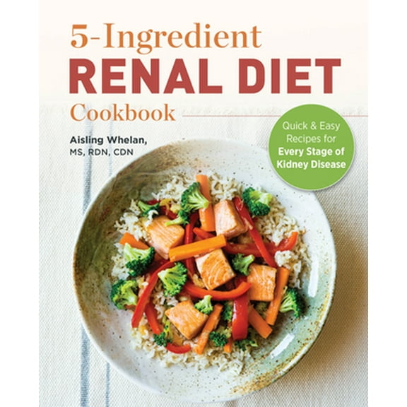 Pre-Owned 5-Ingredient Renal Diet Cookbook: Quick and Easy Recipes for Every Stage of Kidney Disease (Paperback) 1646115198 9781646115198