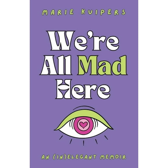 We're All Mad Here: an (in)elegant memoir, (Paperback)