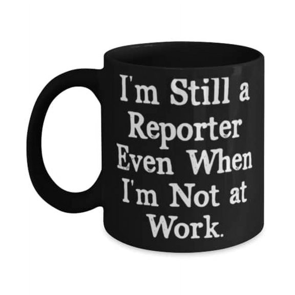 Repter Gifts F Colleagues, I'm Still a Repter Even When I'm Not at Wk, Cool Repter 15oz Mug, Cup From Friends