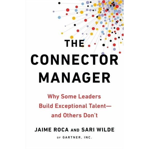 The Connector Manager: Why Some Leaders Build Exceptional Talent - And Others Don't, (Paperback)
