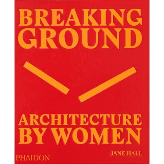 Pre-Owned Breaking Ground: Architecture by Women (Hardcover) 0714879274 9780714879277