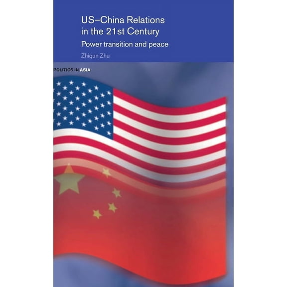 Politics in Asia US-China Relations in the 21st Century: Power Transition and Peace, (Hardcover)