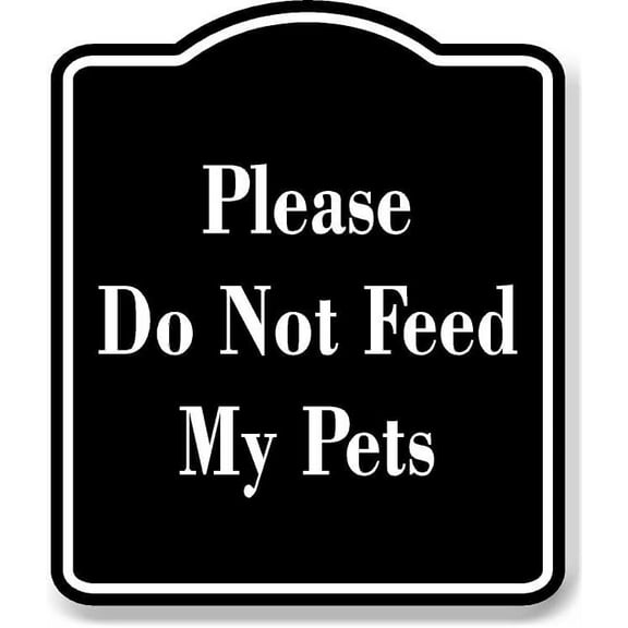 Please Do Not Feed My Pets BLACK Aluminum Composite Sign, 15"x18"
