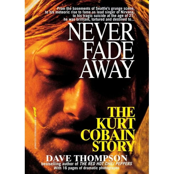 Never Fade Away: The Kurt Cobain Story, (Paperback)