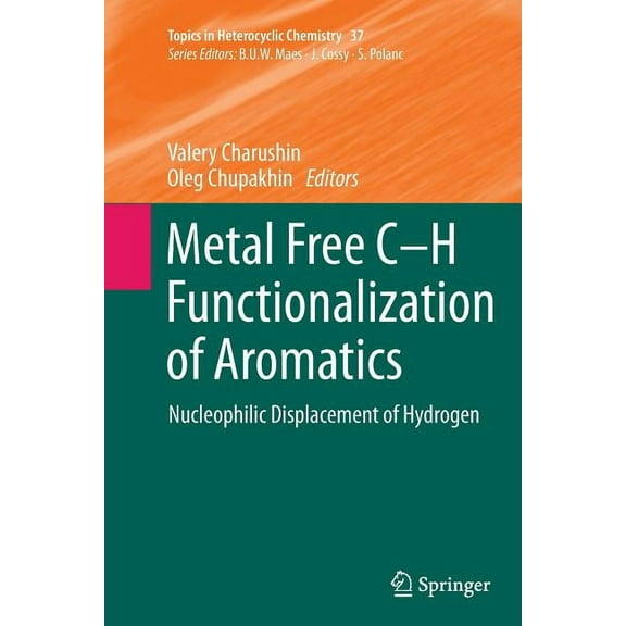 Topics in Heterocyclic Chemistry Metal Free C-H Functionalization of Aromatics: Nucleophilic Displacement of Hydrogen, Book 37, (Paperback)