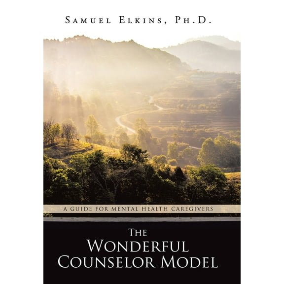The Wonderful Counselor Model: A Guide For Mental Health Caregivers, (Hardcover)