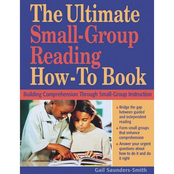 Pre-Owned The Ultimate Small-Group Reading How-To Book: Building Comprehension Through Small-Group Instruction (Paperback) 1634507223 9781634507226