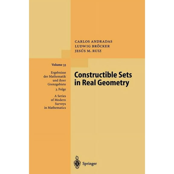 Ergebnisse Der Mathematik Und Ihrer Gren Constructible Sets in Real Geometry, Book 33, (Paperback)